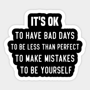 IT'S OK To have bad days To be less than perfect To make mistakes To be yourself Sticker